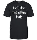 Not like the other kids Unisex T-Shirt
