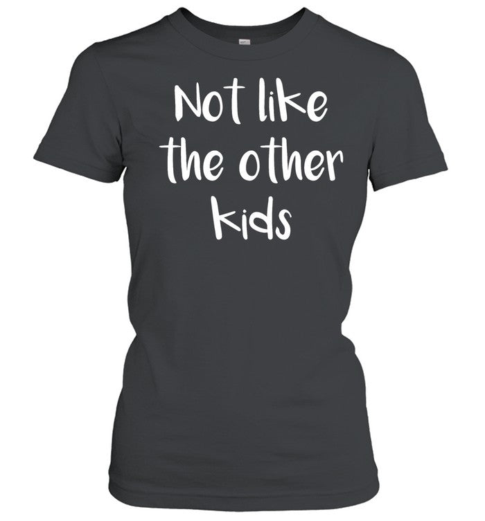 Not like the other kids Unisex T-Shirt