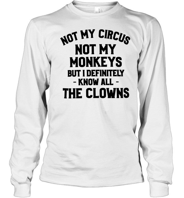 Not My Circus Not My Monkeys But I Definitely Know All The Clowns Unisex T-Shirt