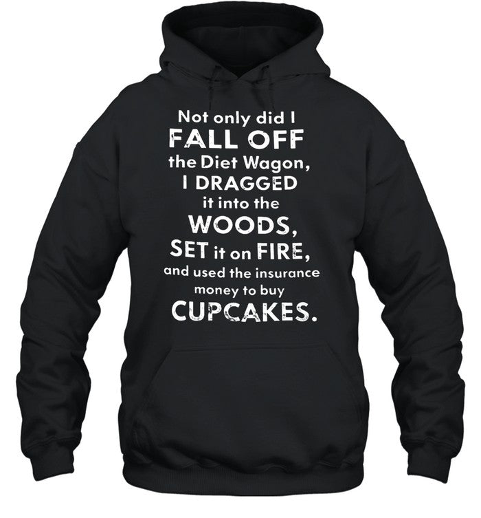 NOT ONLY DID I FALL OFF THE DIET WAGON Unisex T-Shirt