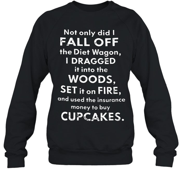 NOT ONLY DID I FALL OFF THE DIET WAGON Unisex T-Shirt