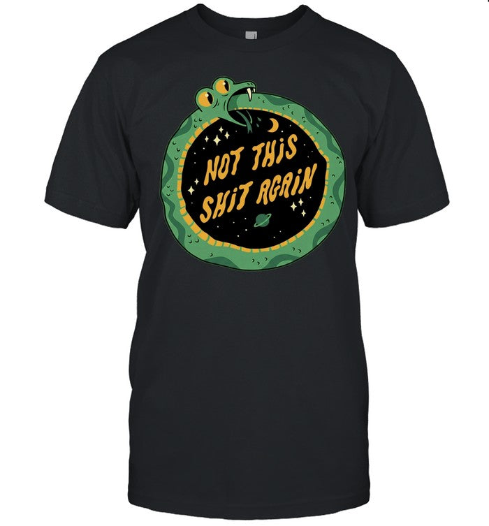 Not This Shit Again Cartoon Ouroboros Snake In Space Unisex T-Shirt
