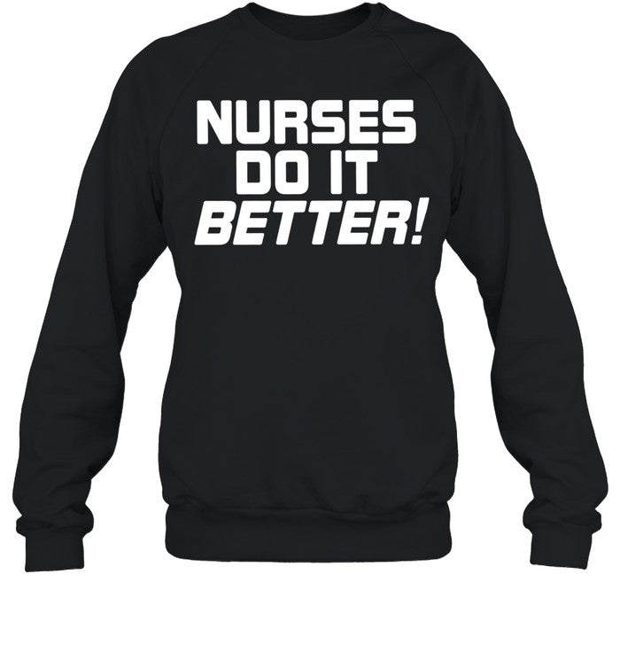 Nurses do it better slogan for medical professional staff funny Unisex T-Shirt