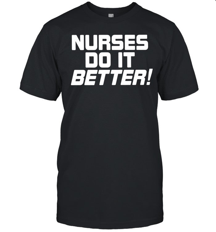 Nurses do it better slogan for medical professional staff funny Unisex T-Shirt