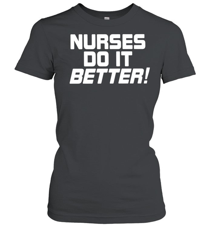 Nurses do it better slogan for medical professional staff funny Unisex T-Shirt