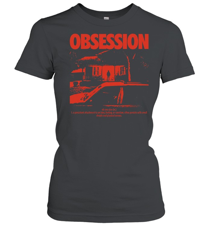 Obsession a persistent attachment to an idea feeling or emotion Unisex T-Shirt