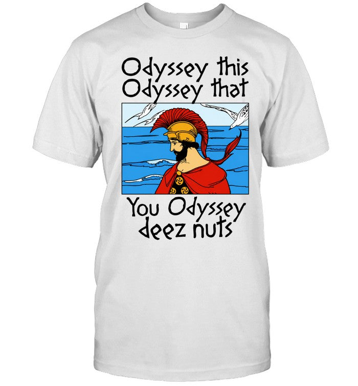 Odyssey This Odyssey That You Odyssey Deez Nuts Unisex T-Shirt