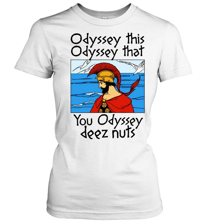 Odyssey This Odyssey That You Odyssey Deez Nuts Unisex T-Shirt