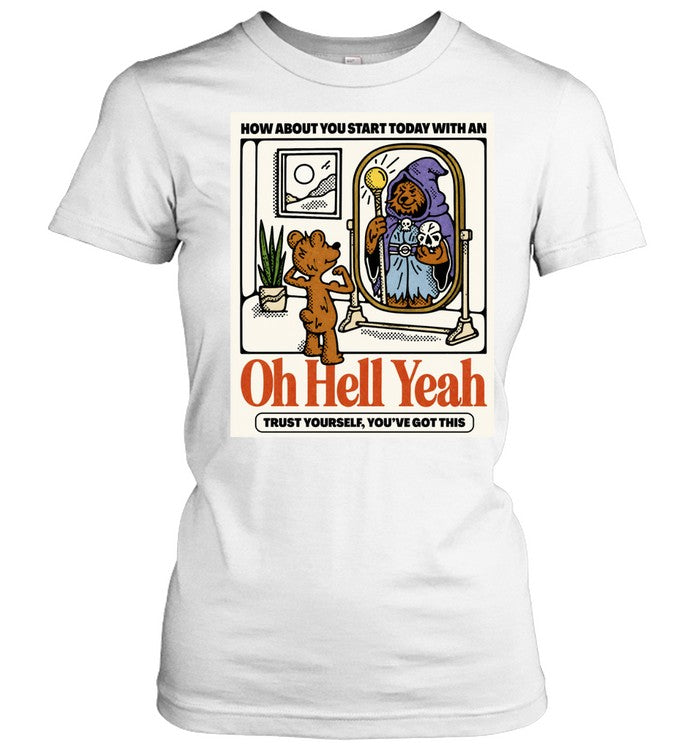 Oh Hell Yeah Trust Yourself You’ve Got This Bear Wizard Unisex T-Shirt