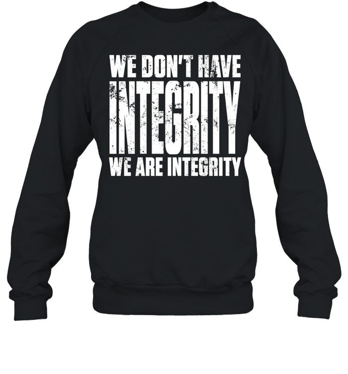 We don’t have integrity Unisex T-Shirt