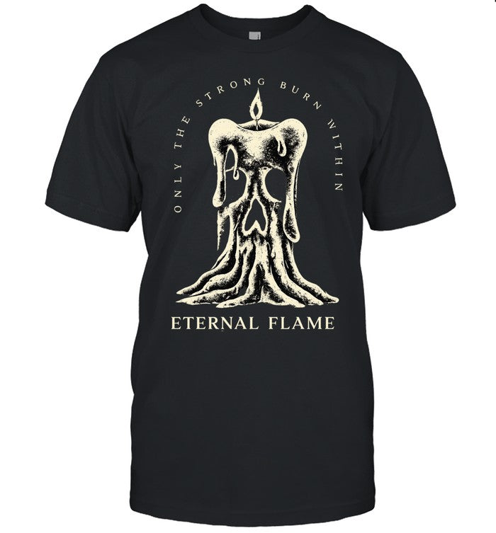 Only the strong burn with an eternal flame Unisex T-Shirt