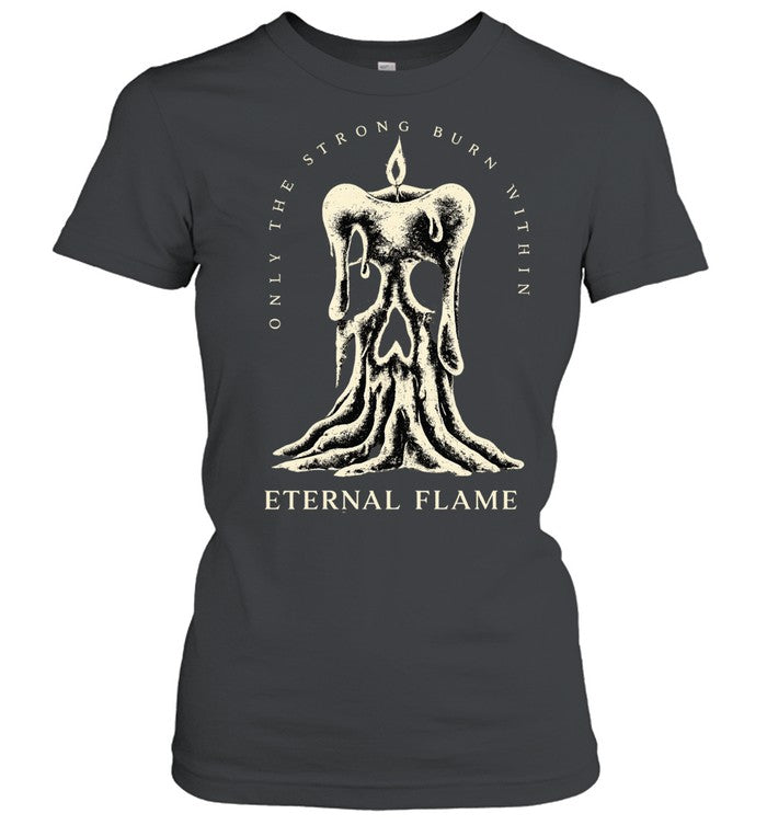 Only the strong burn with an eternal flame Unisex T-Shirt
