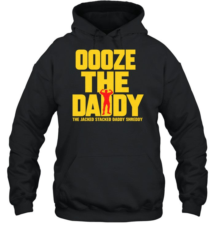 Ooze tthe daddy the jacked stacked daddy shreddy Unisex T-Shirt