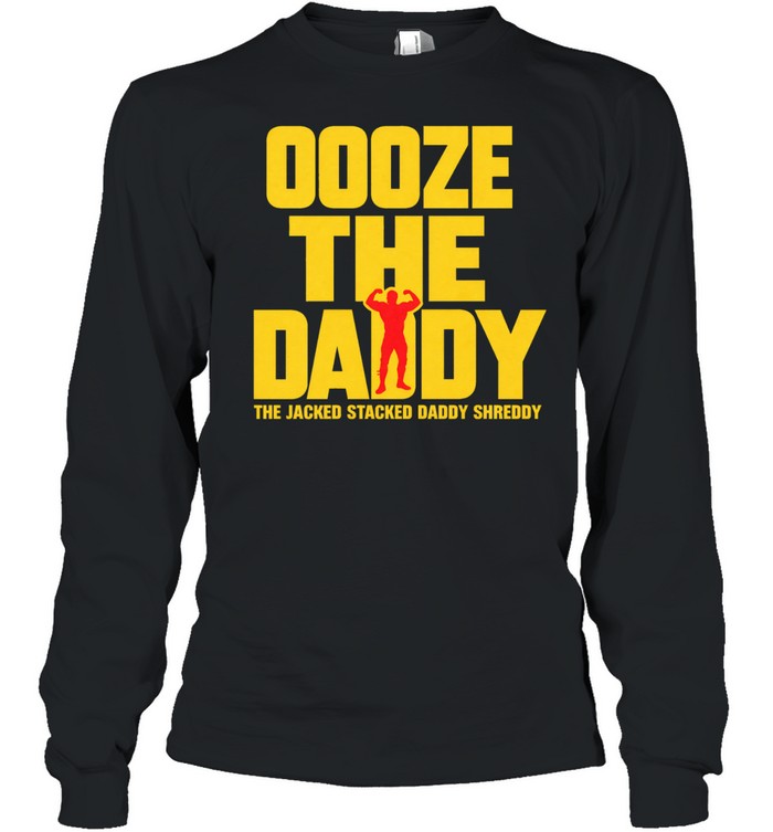 Ooze tthe daddy the jacked stacked daddy shreddy Unisex T-Shirt