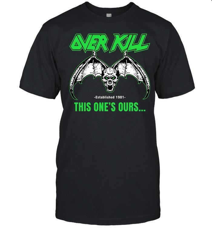 Over Kill This One’s Ours Est 1981 Unisex T-Shirt