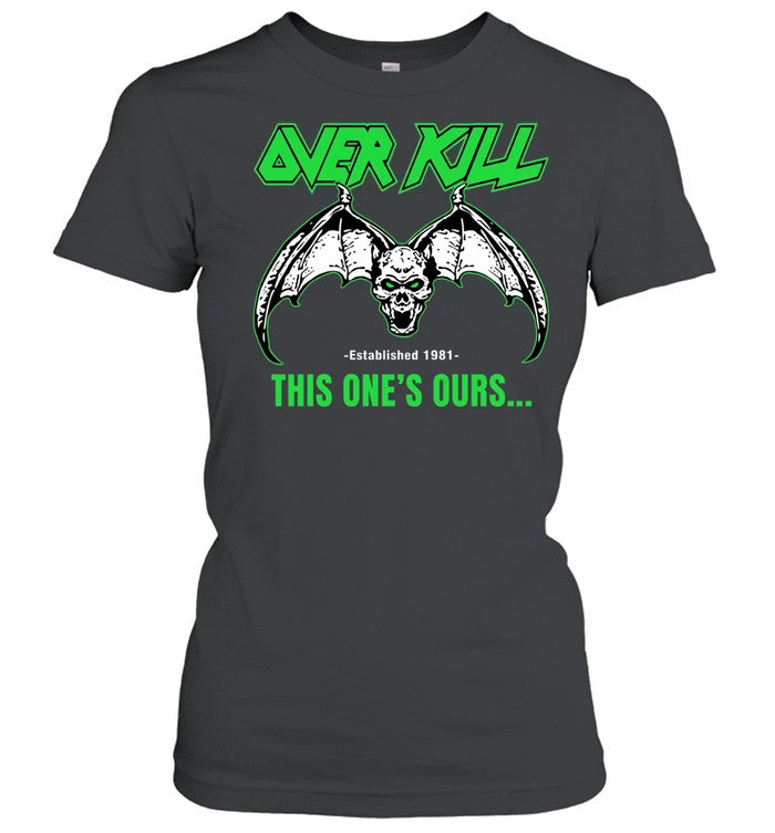 Over Kill This One’s Ours Est 1981 Unisex T-Shirt