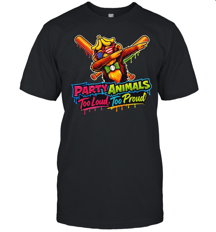 Party animals too loud too proud Unisex T-Shirt