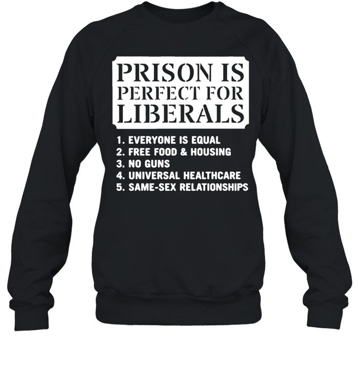 Prison Is Perfect for Liberals Edgy Anti Liberal Meme Unisex T-Shirt