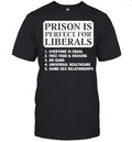Prison Is Perfect for Liberals Edgy Anti Liberal Meme Unisex T-Shirt