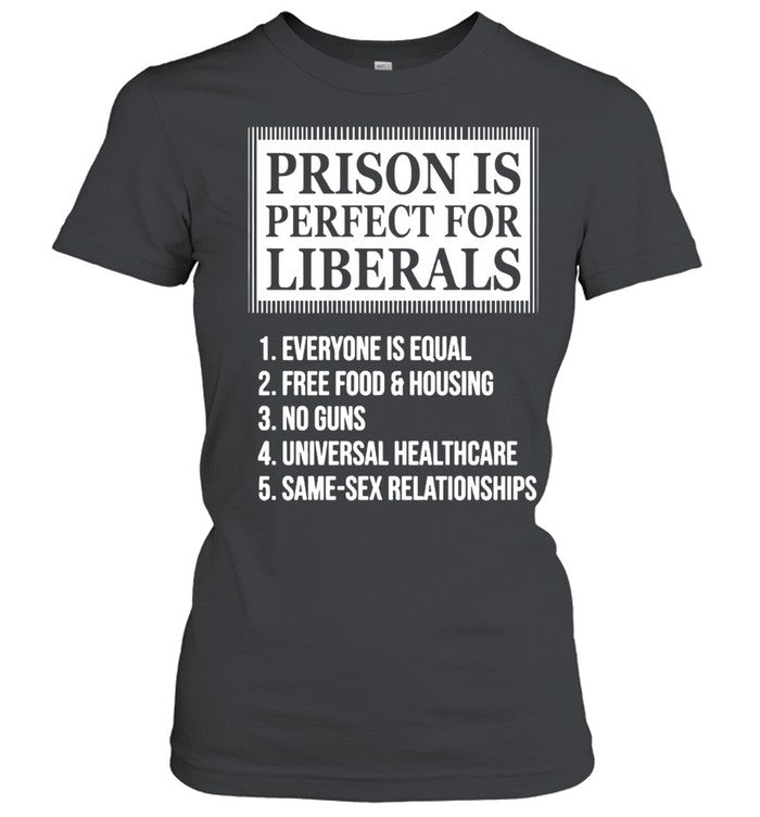 Prison Is Perfect For Liberals Unisex T-Shirt