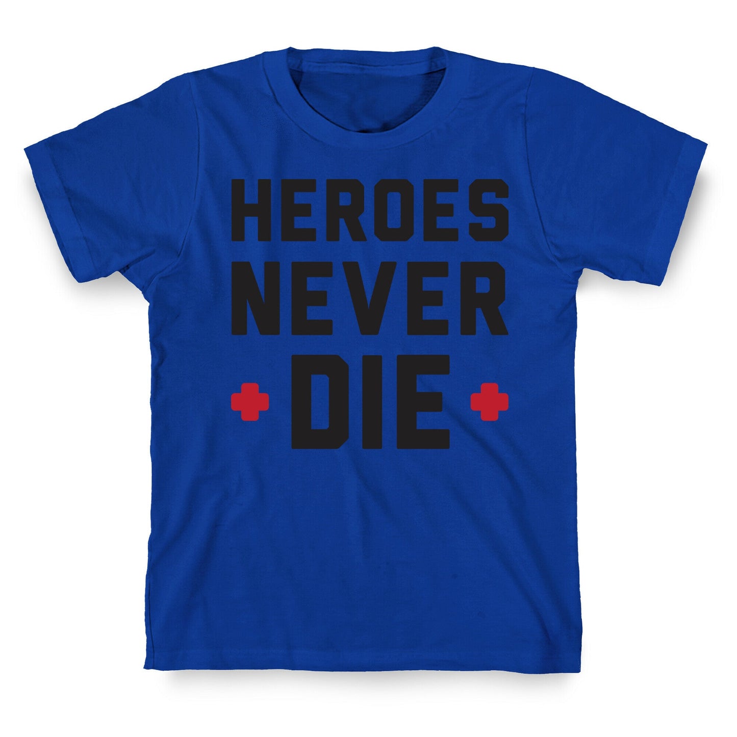 Heroes Never Die T-Shirt