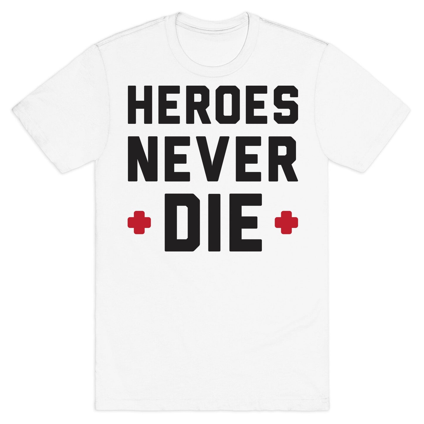 Heroes Never Die T-Shirt