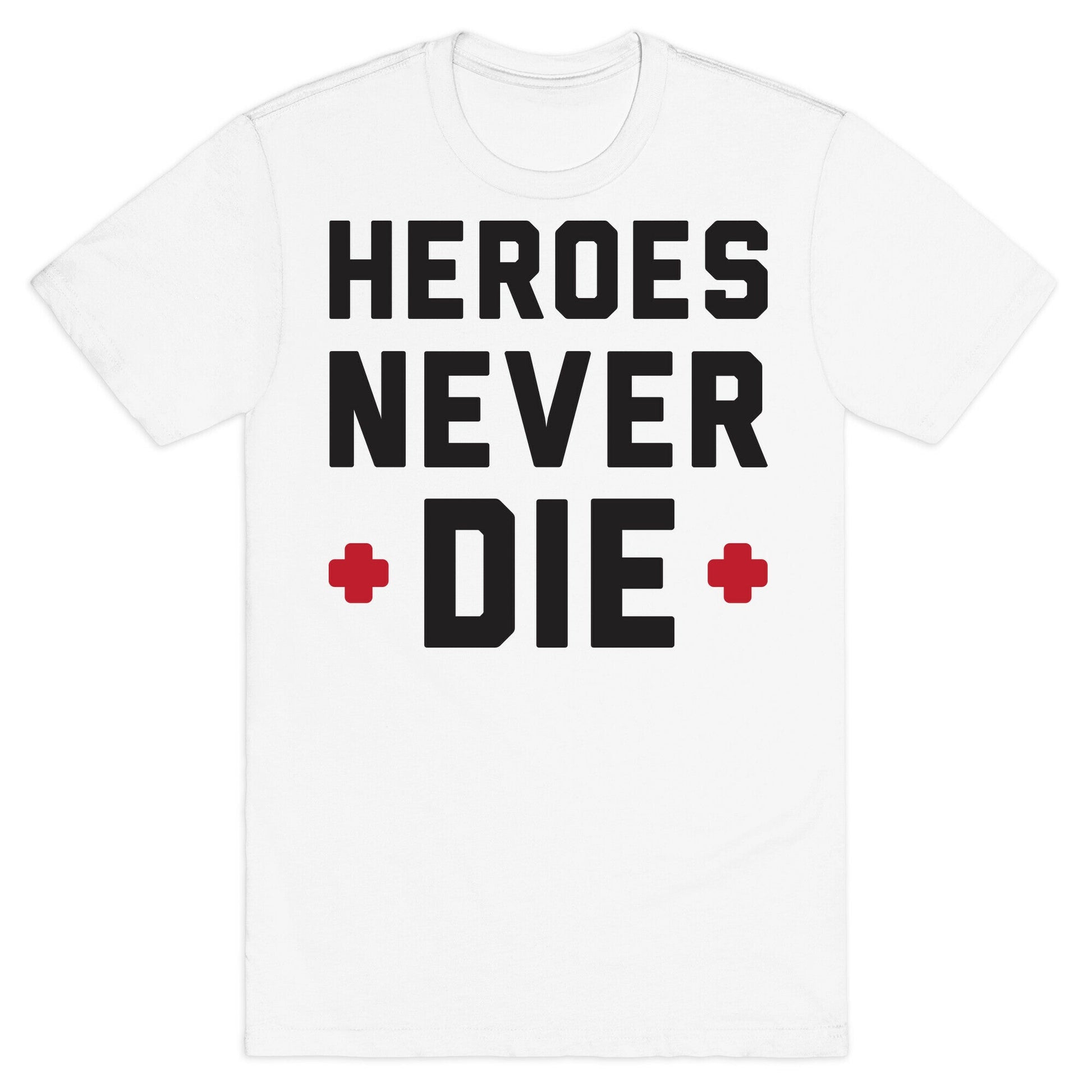 Heroes Never Die T-Shirt