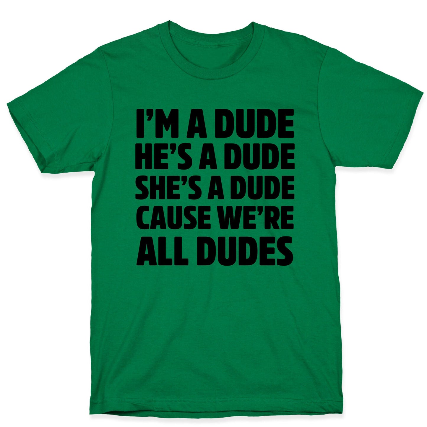 I'm a Dude, He's a Dude, She's a Dude T-Shirt