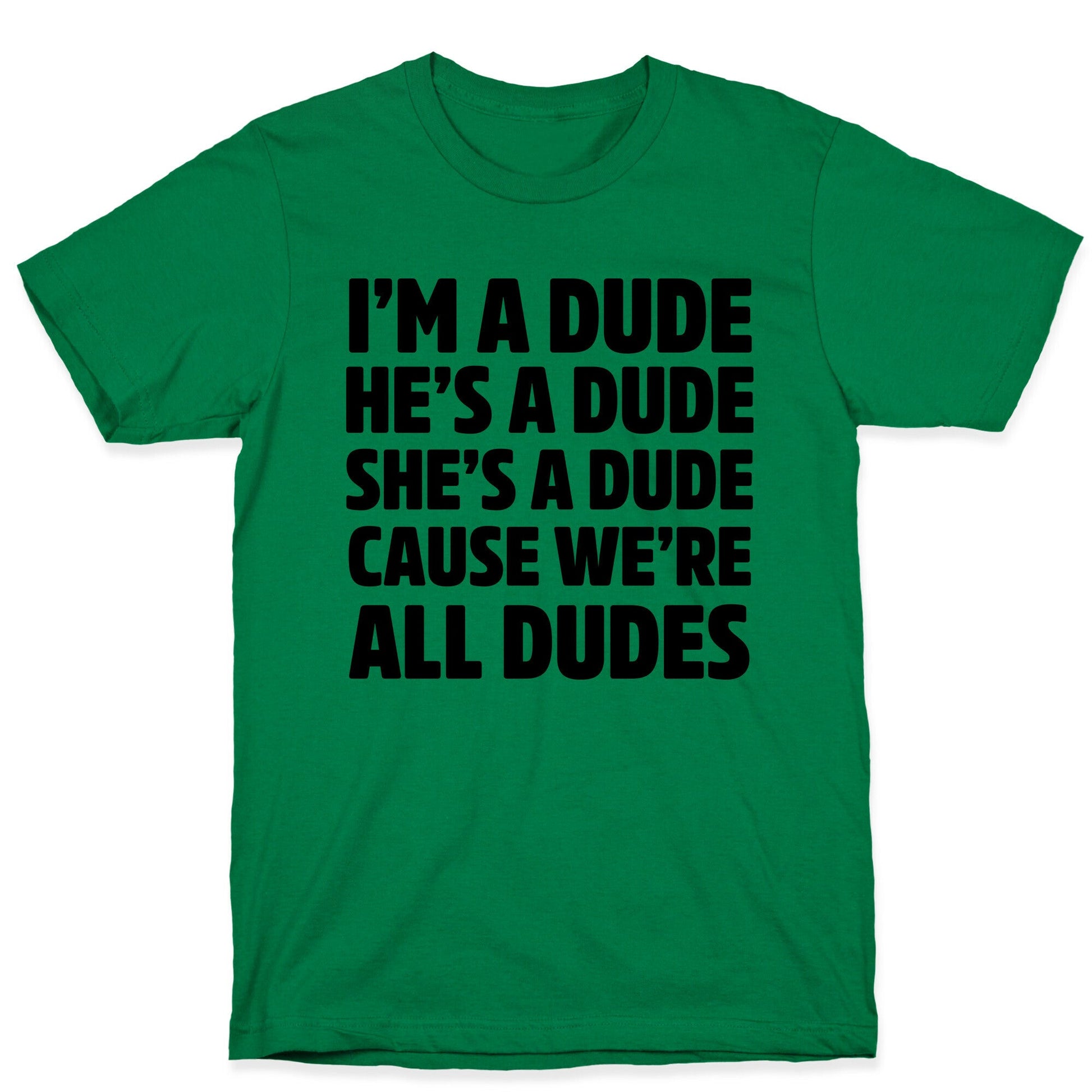 I'm a Dude, He's a Dude, She's a Dude T-Shirt