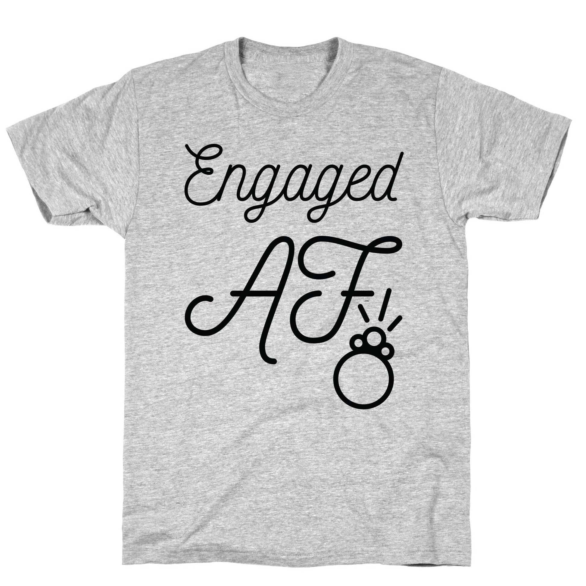 Engaged AF T-Shirt
