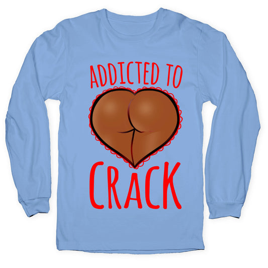 Addicted To Crack \(Chocolate\) Longsleeve Tee