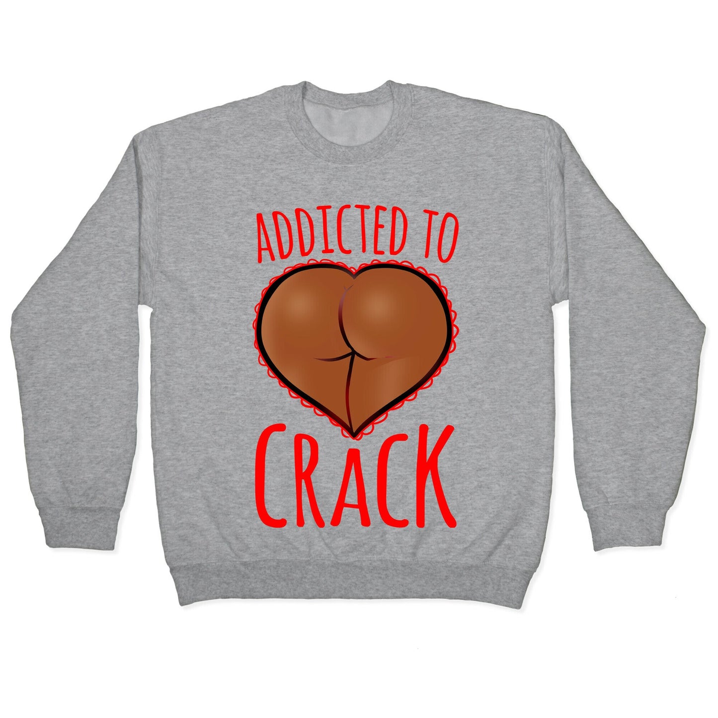 Addicted To Crack \(Chocolate\) Crewneck Sweatshirt