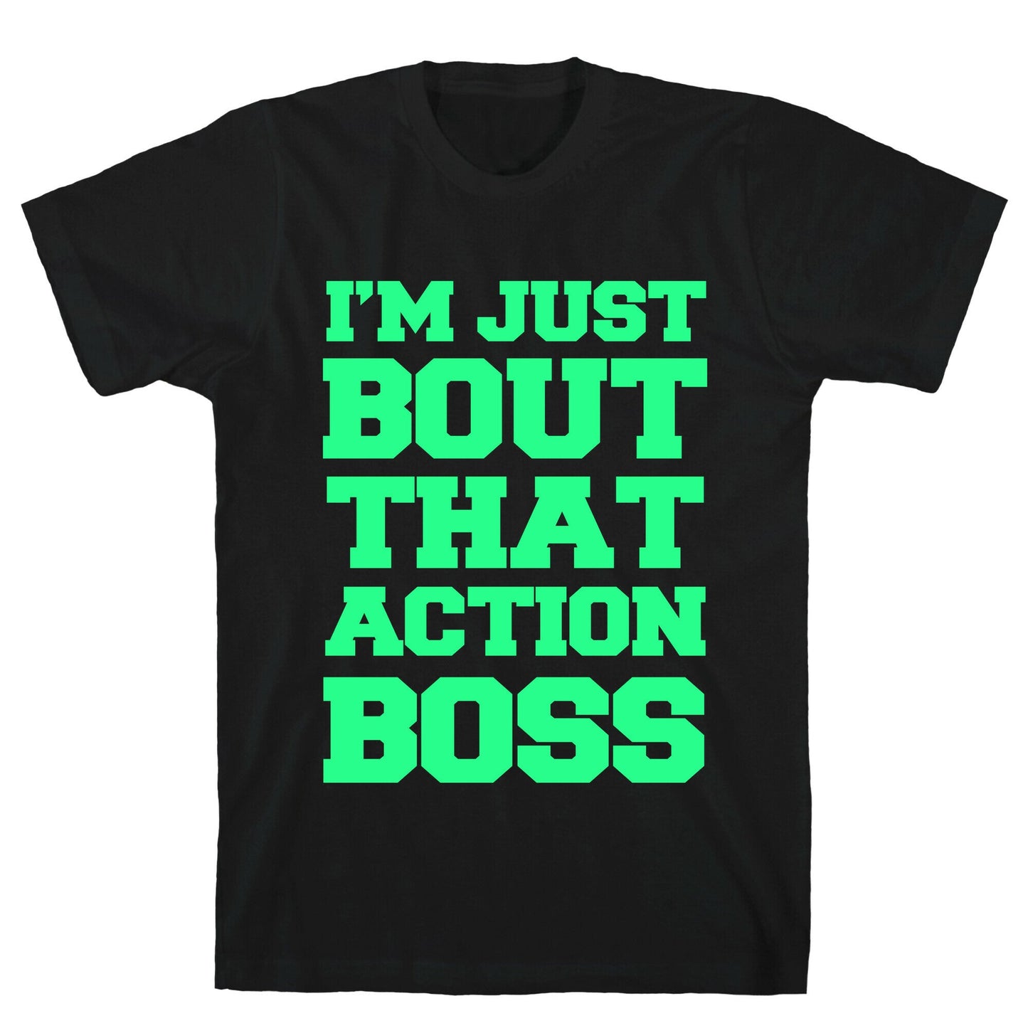 I'm Just Bout That Action Boss T-Shirt