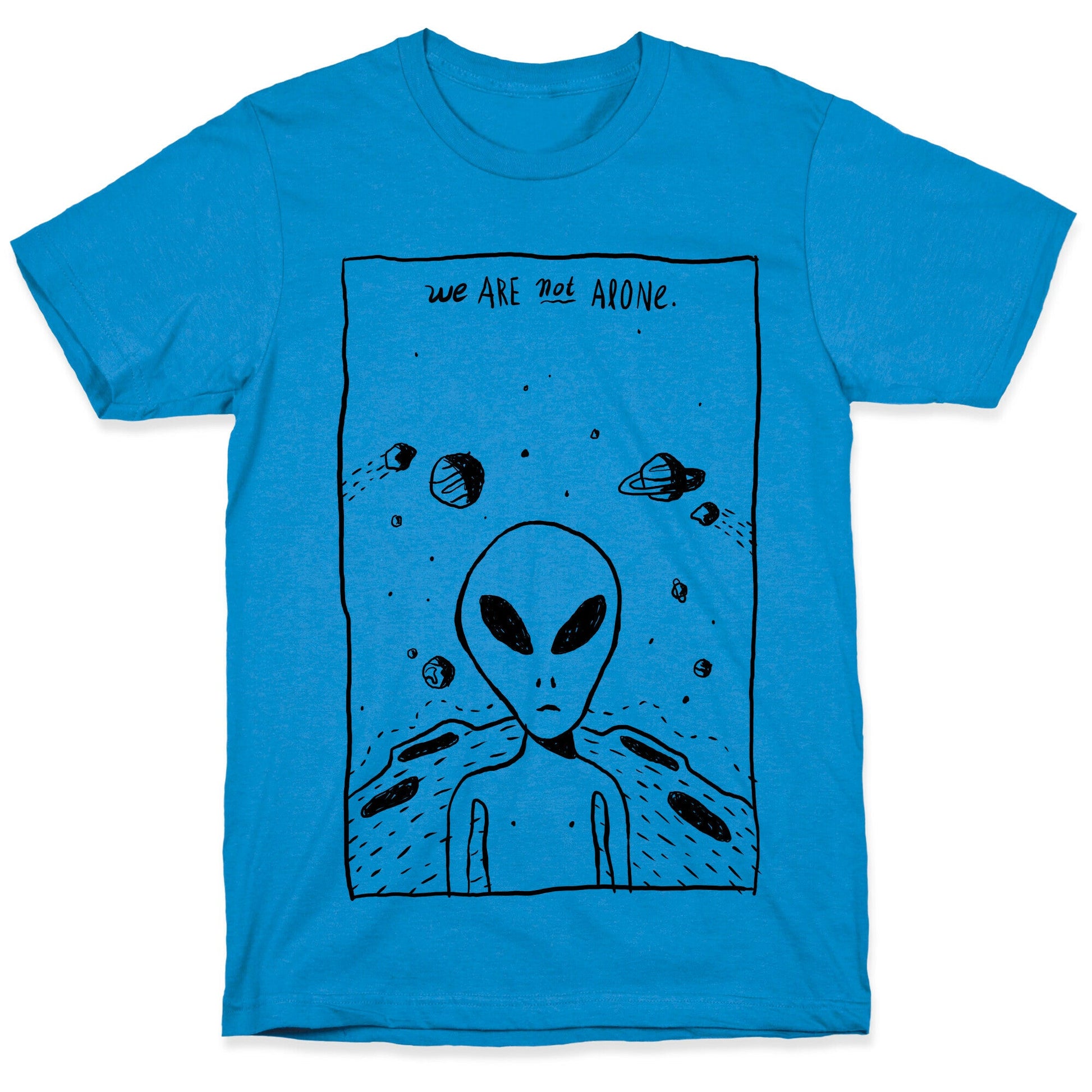 We Are Not Alone T-Shirt