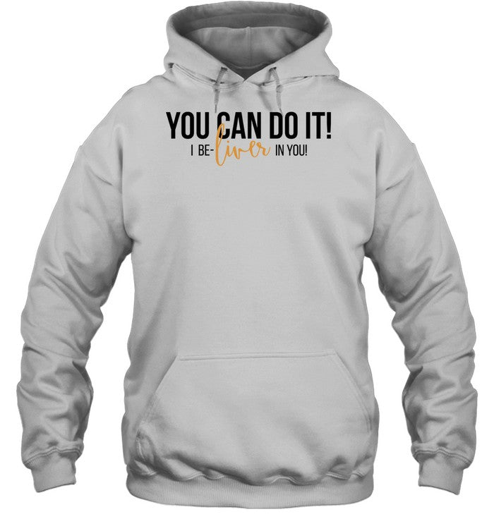 You can do it I be-liver in you humor Unisex T-Shirt