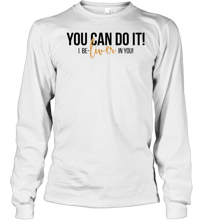 You can do it I be-liver in you humor Unisex T-Shirt
