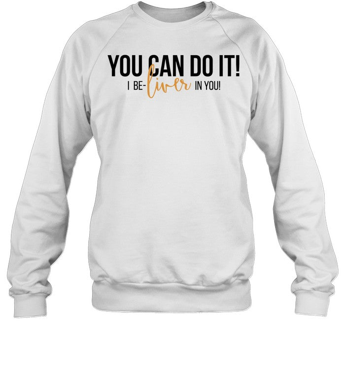 You can do it I be-liver in you humor Unisex T-Shirt