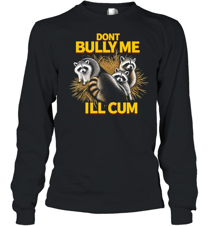 Raccoons dont bully me I’ll cum Unisex T-Shirt