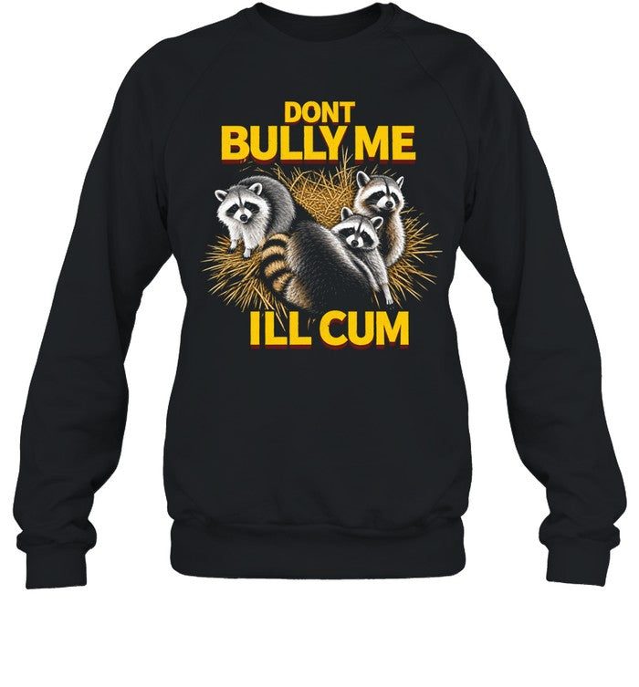 Raccoons dont bully me I’ll cum Unisex T-Shirt