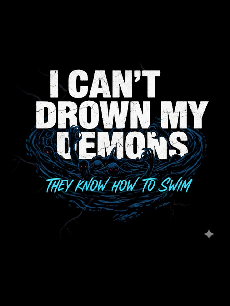 I Can't Drown My Demons Motivational Quote Design by ElysianWardrobeCo