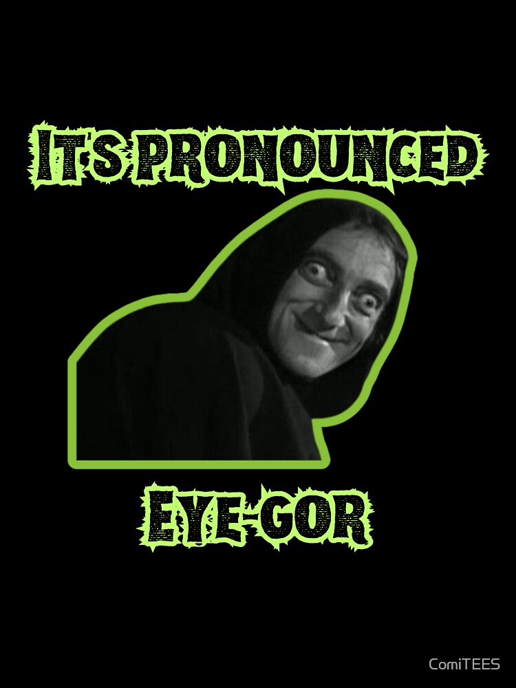 Igor Young Frankenstein Quote by ComiTEES