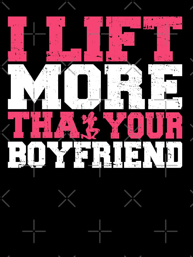 I Lift More Than Your Boyfriend Fitness Gym Bodybuilding by Wildchagapicker