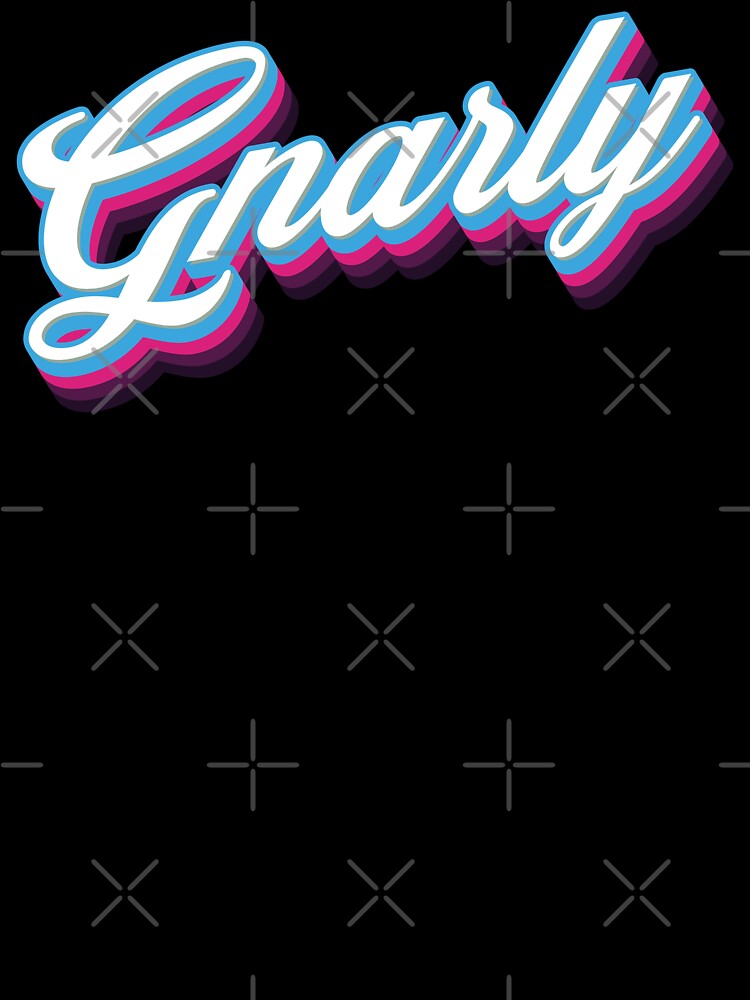 Gnarly - 80s Sarcastic Quote by Whimsical  Thinker