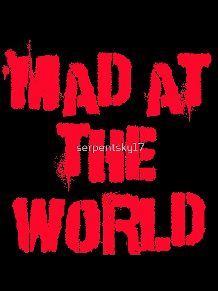 Mad at the World by SerpentSkyArts