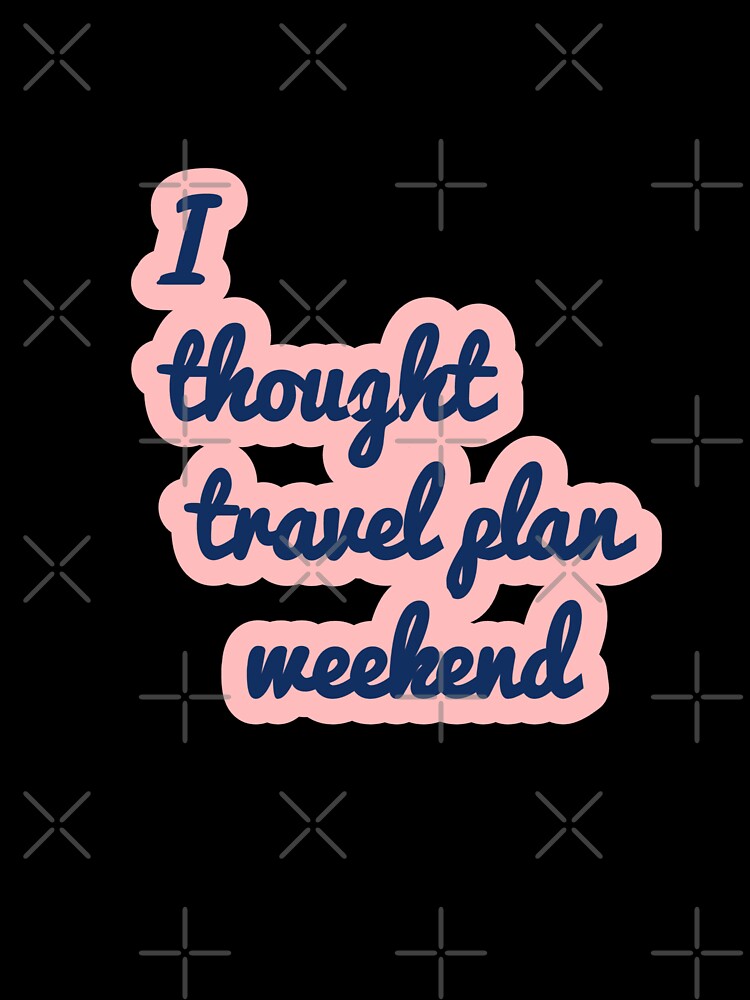 Travel Plans Weekend by AWADHESH  CHAURASIA