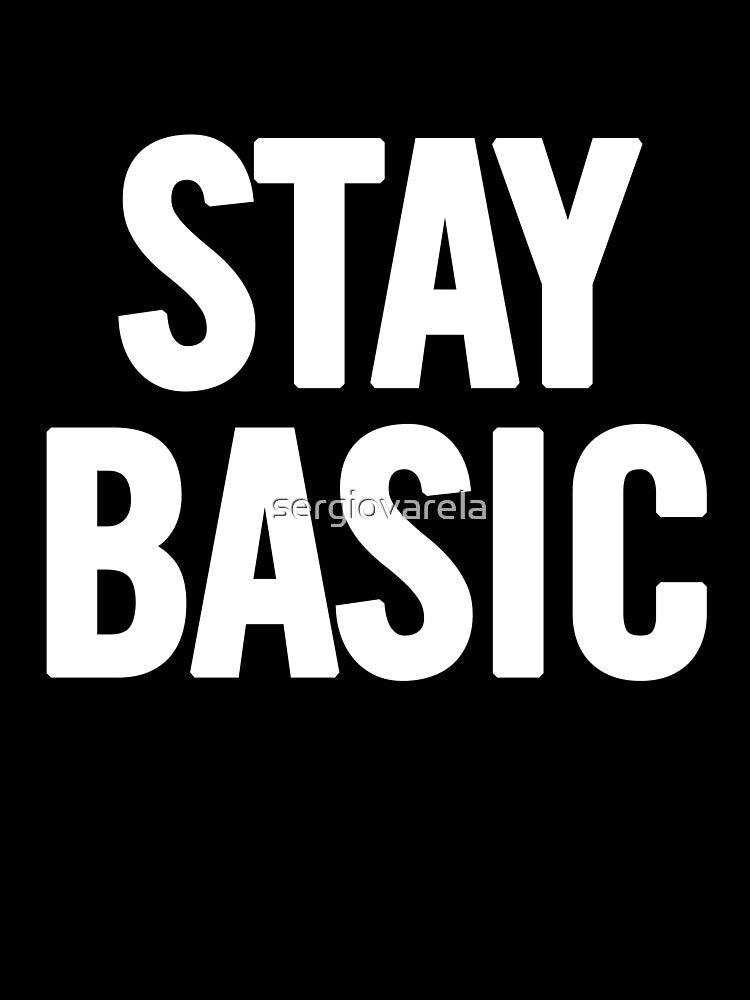 Stay Basic (White) by sergiovarela