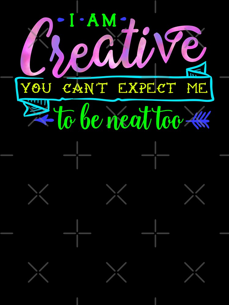 I Can't Be Creative And Neat by JMDesignHouse