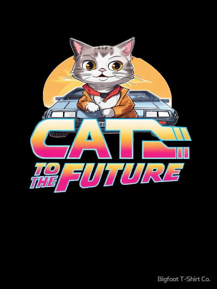 Cat To The Future by Bigfoot T-Shirt Co.
