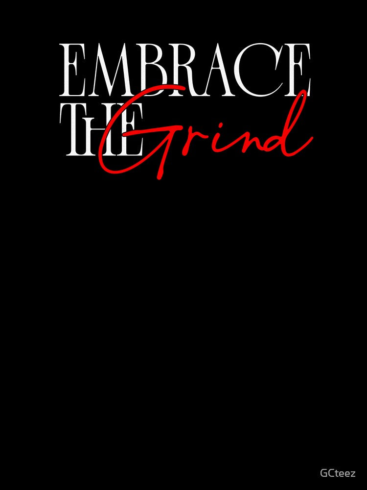 Embrace the Grind Motivational Mindset Design by GCteez
