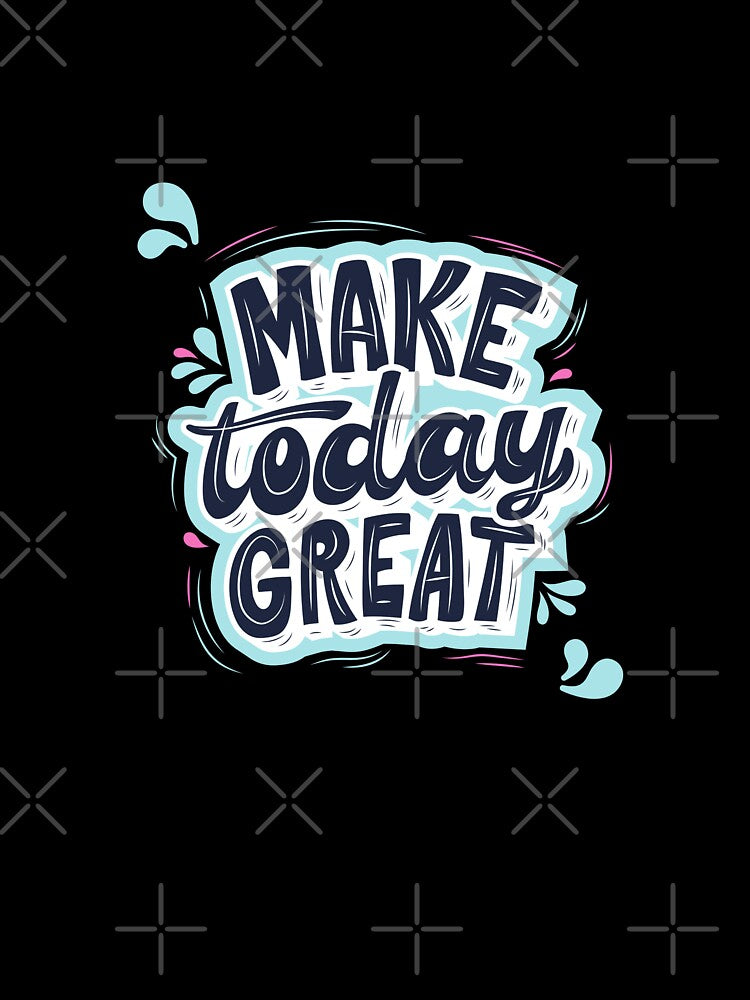Make Today Great - Inspirational Calligraphy T-Shirt by Vanchys